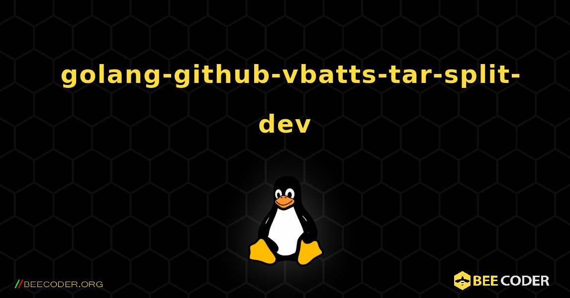 如何安装 golang-github-vbatts-tar-split-dev . Linux