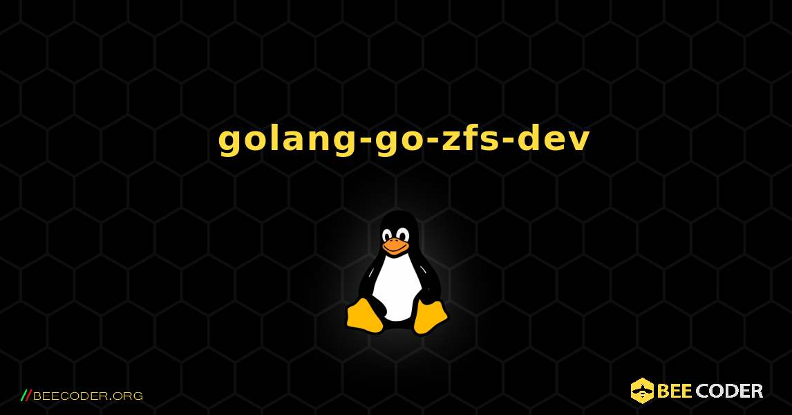 如何安装 golang-go-zfs-dev . Linux