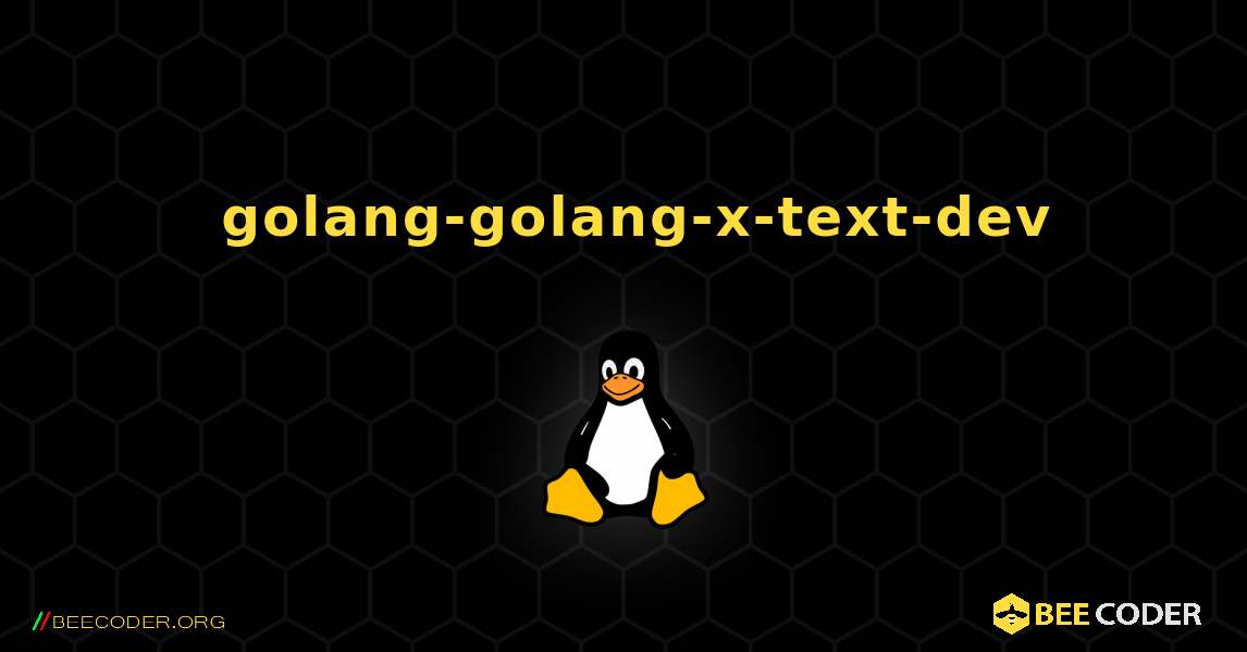 如何安装 golang-golang-x-text-dev . Linux