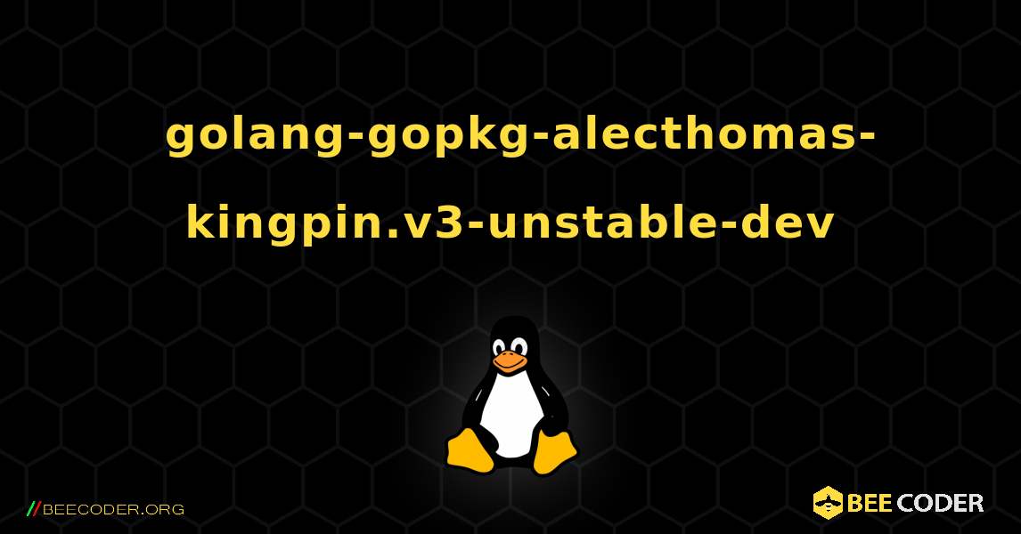 如何安装 golang-gopkg-alecthomas-kingpin.v3-unstable-dev . Linux