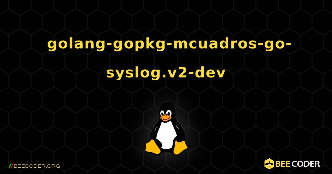 如何安装 golang-gopkg-mcuadros-go-syslog.v2-dev . Linux