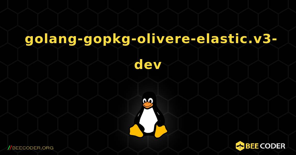 如何安装 golang-gopkg-olivere-elastic.v3-dev . Linux