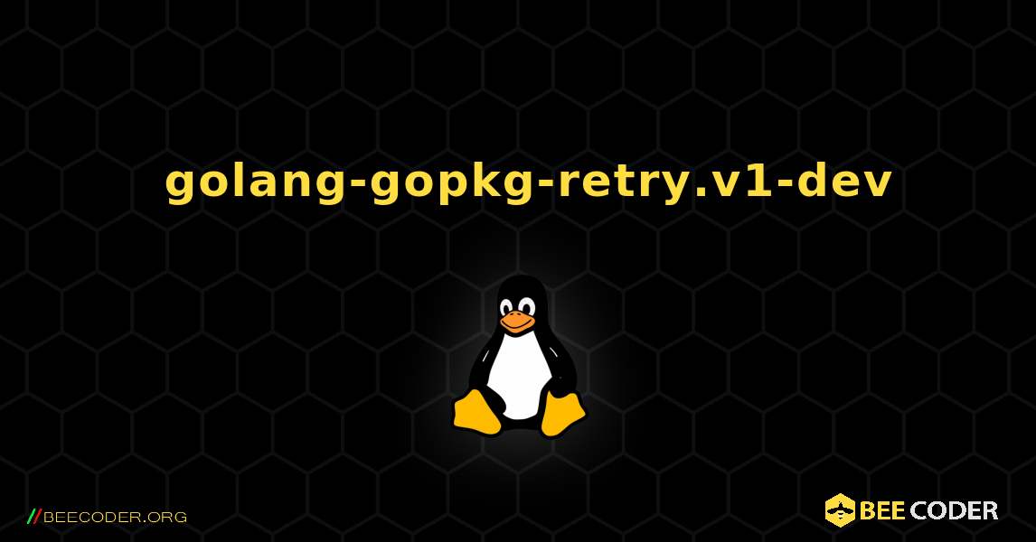 如何安装 golang-gopkg-retry.v1-dev . Linux