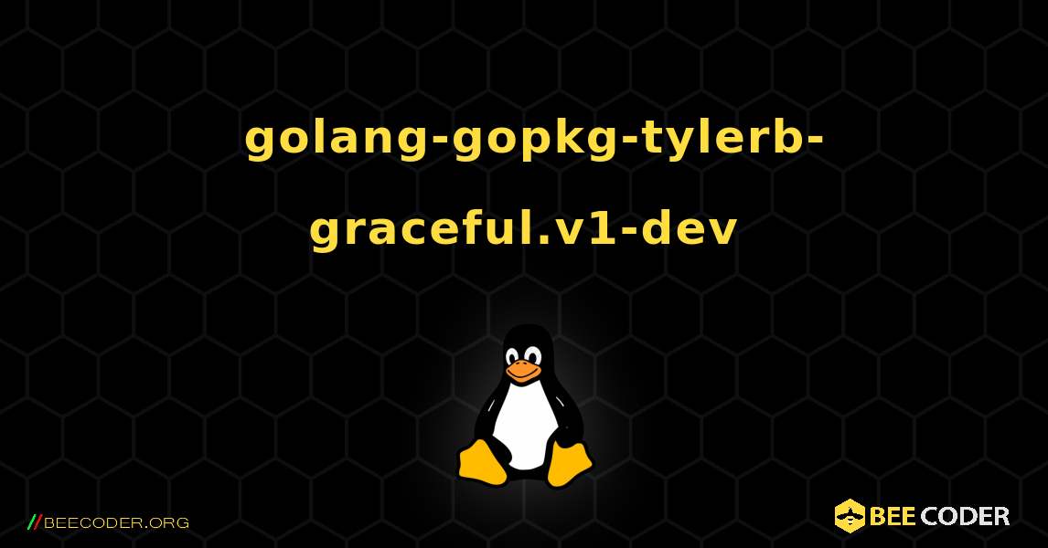 如何安装 golang-gopkg-tylerb-graceful.v1-dev . Linux