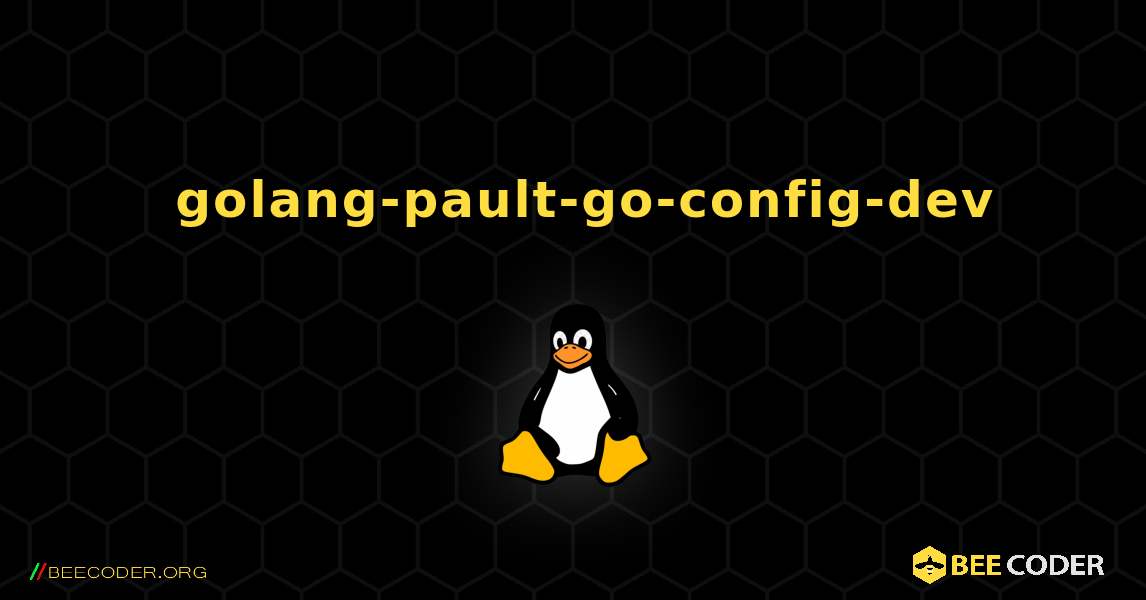 如何安装 golang-pault-go-config-dev . Linux