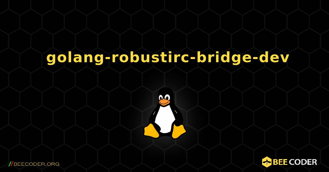 如何安装 golang-robustirc-bridge-dev . Linux