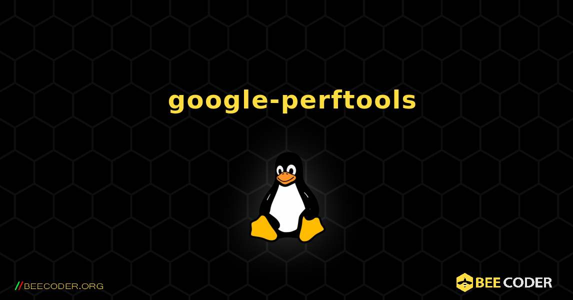 如何安装 google-perftools . Linux