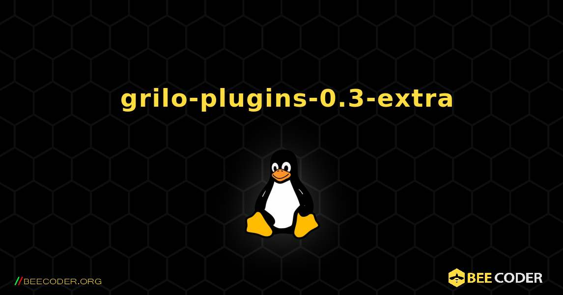 如何安装 grilo-plugins-0.3-extra . Linux