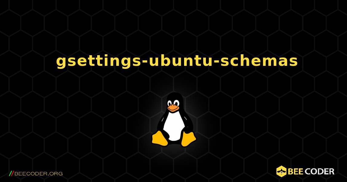 如何安装 gsettings-ubuntu-schemas . Linux