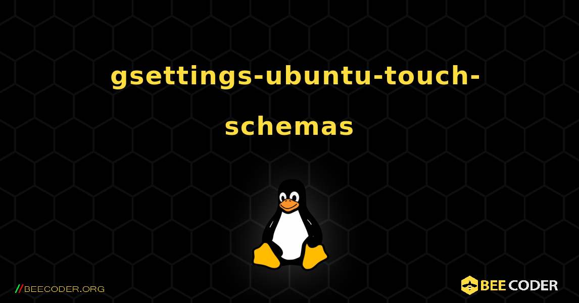 如何安装 gsettings-ubuntu-touch-schemas . Linux