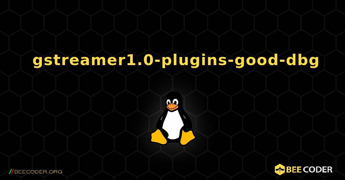 如何安装 gstreamer1.0-plugins-good-dbg . Linux
