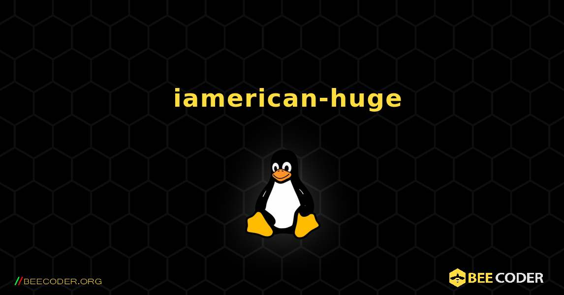 如何安装 iamerican-huge . Linux