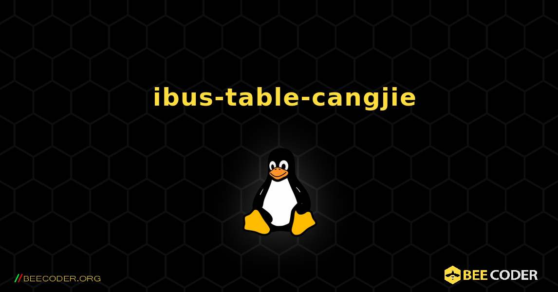 如何安装 ibus-table-cangjie . Linux