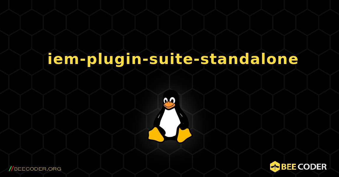 如何安装 iem-plugin-suite-standalone . Linux