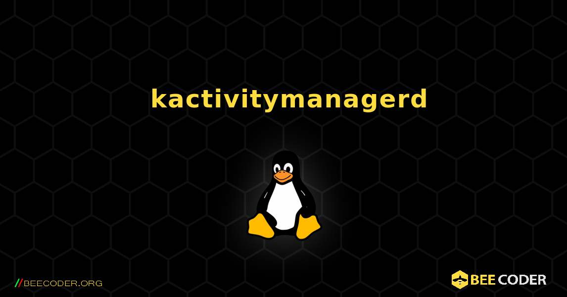 如何安装 kactivitymanagerd . Linux