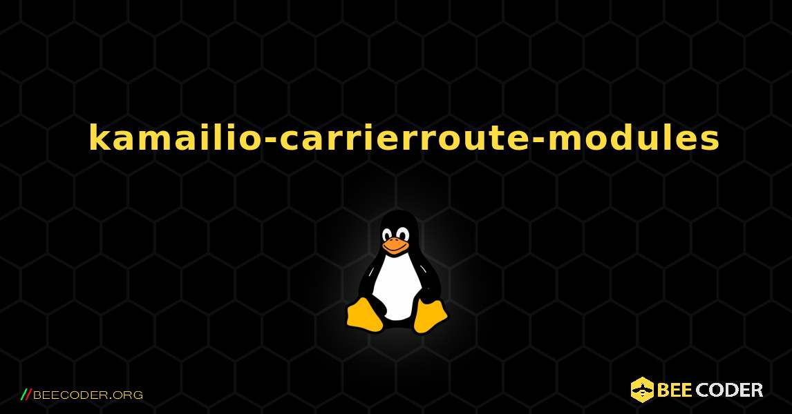 如何安装 kamailio-carrierroute-modules . Linux