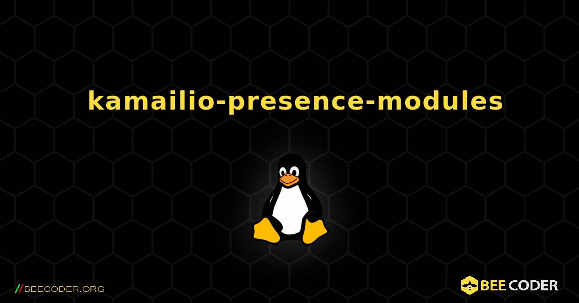 如何安装 kamailio-presence-modules . Linux