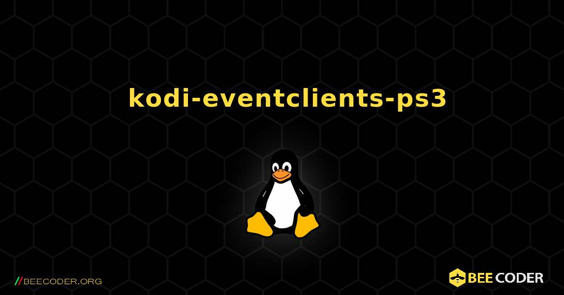 如何安装 kodi-eventclients-ps3 . Linux