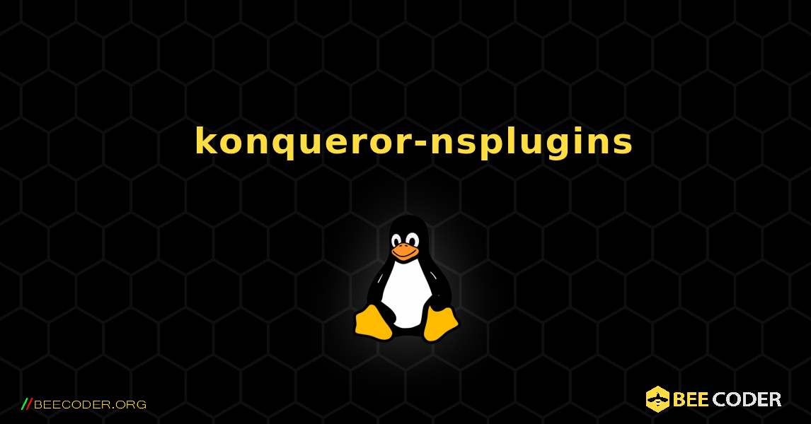 如何安装 konqueror-nsplugins . Linux