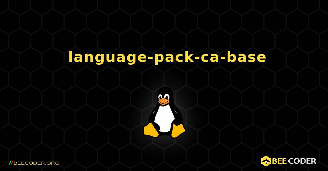 如何安装 language-pack-ca-base . Linux