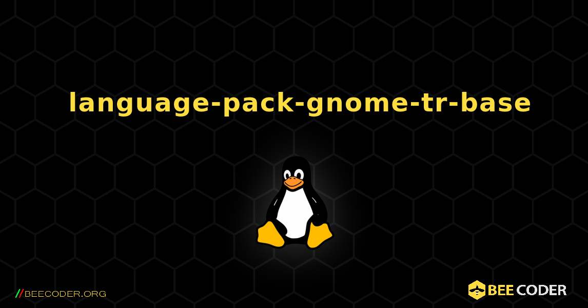 如何安装 language-pack-gnome-tr-base . Linux