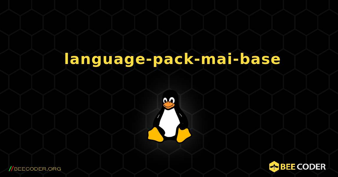 如何安装 language-pack-mai-base . Linux