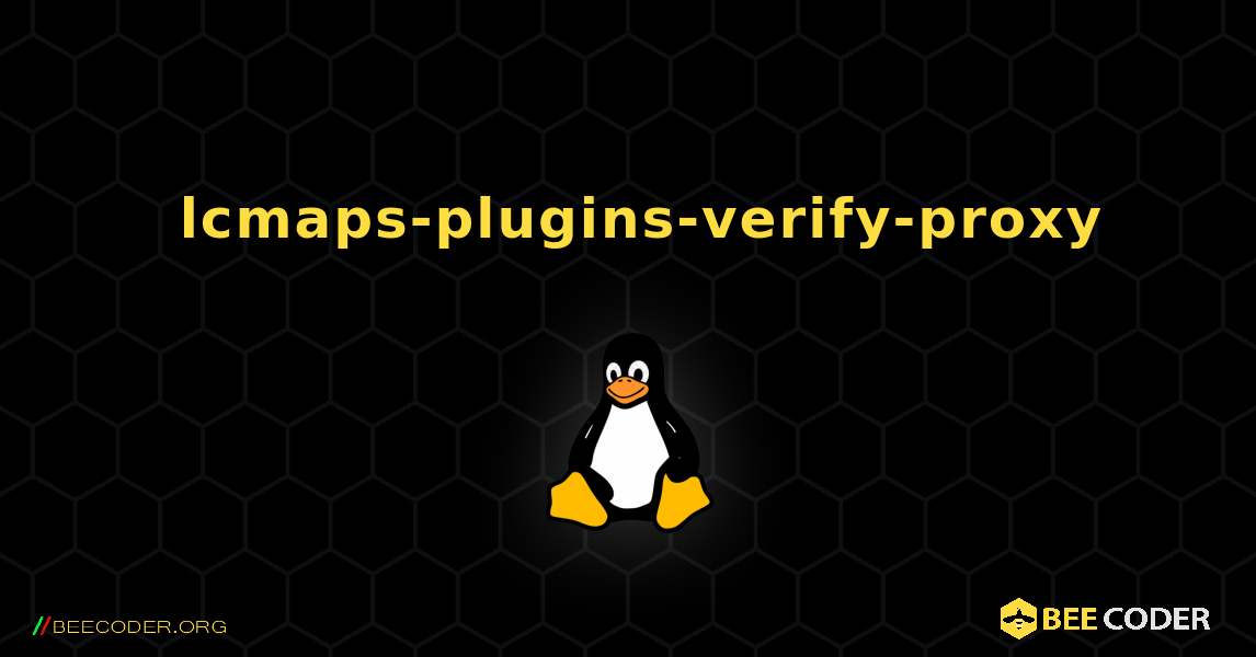 如何安装 lcmaps-plugins-verify-proxy . Linux