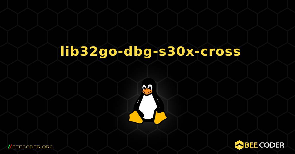 如何安装 lib32go-dbg-s30x-cross . Linux