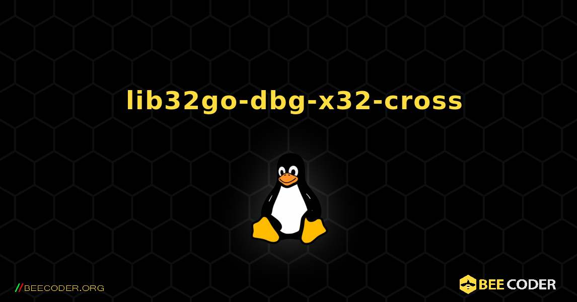 如何安装 lib32go-dbg-x32-cross . Linux