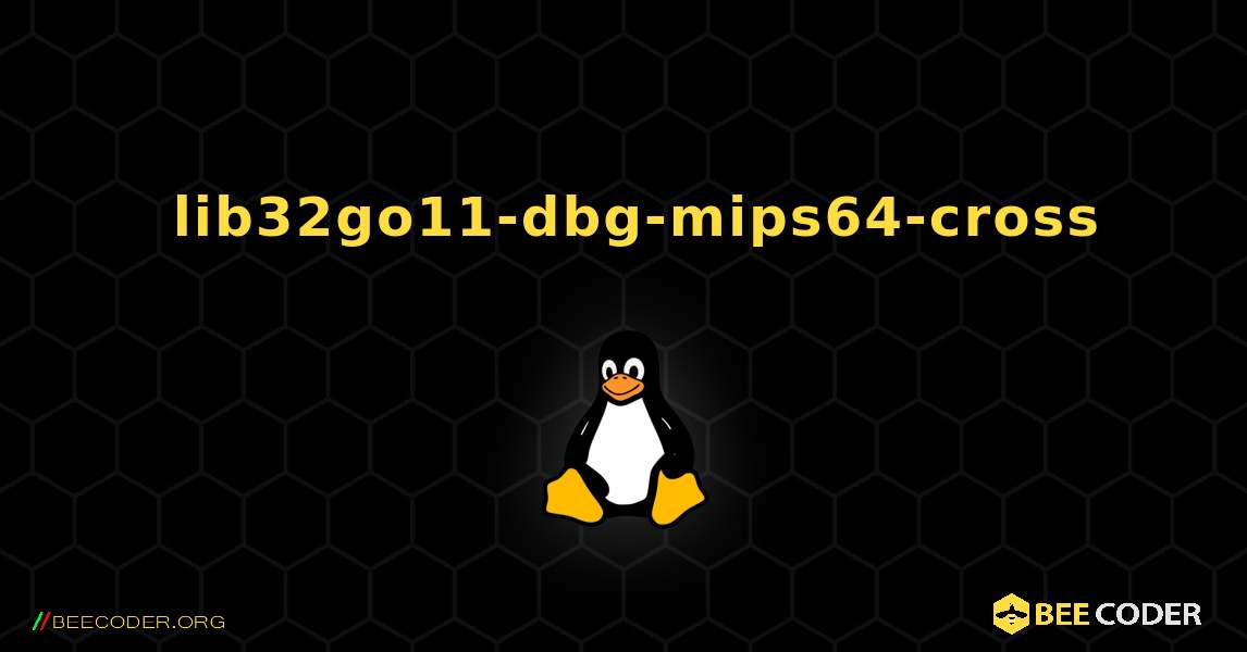 如何安装 lib32go11-dbg-mips64-cross . Linux