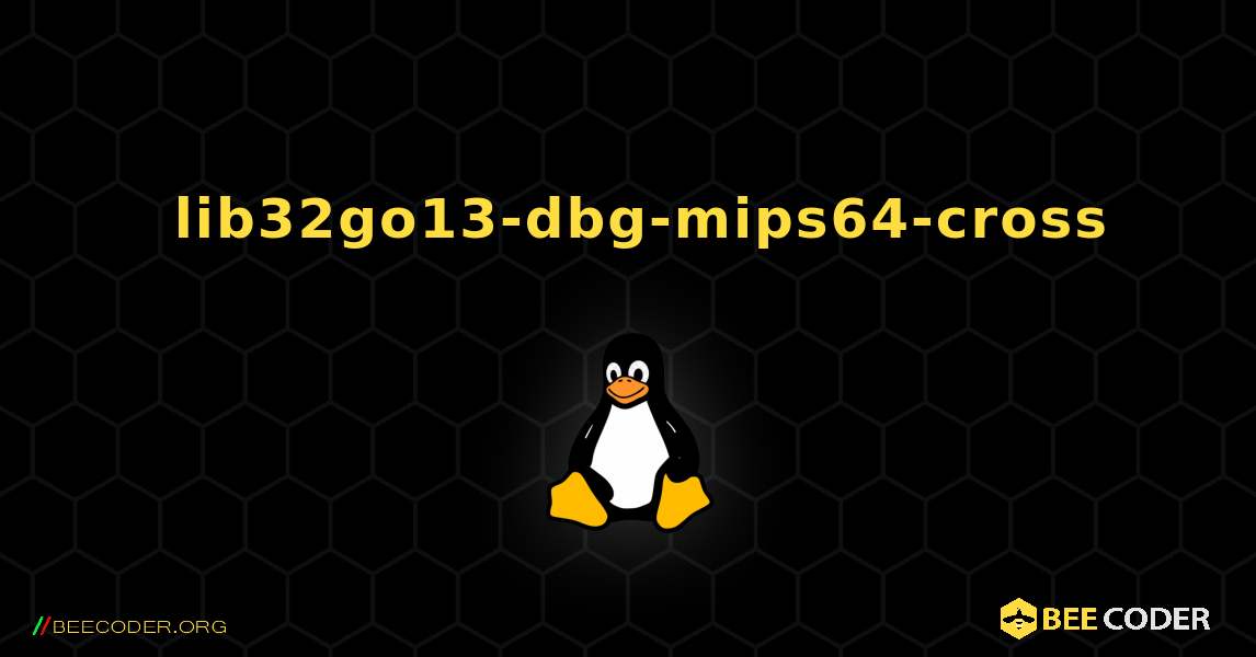 如何安装 lib32go13-dbg-mips64-cross . Linux