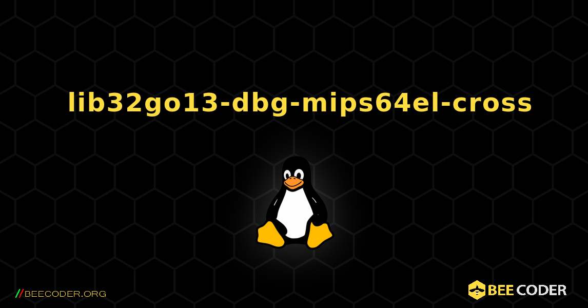 如何安装 lib32go13-dbg-mips64el-cross . Linux