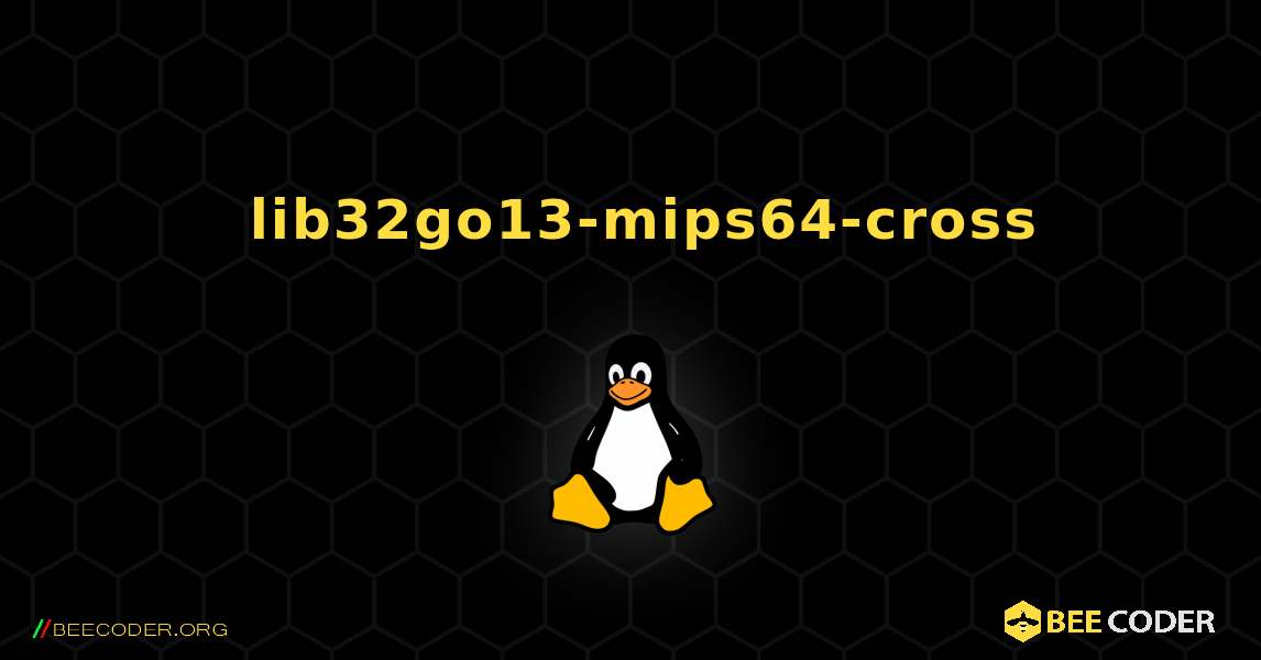 如何安装 lib32go13-mips64-cross . Linux