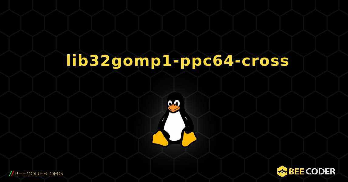 如何安装 lib32gomp1-ppc64-cross . Linux