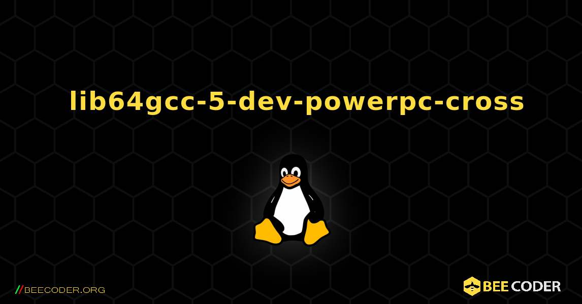 如何安装 lib64gcc-5-dev-powerpc-cross . Linux