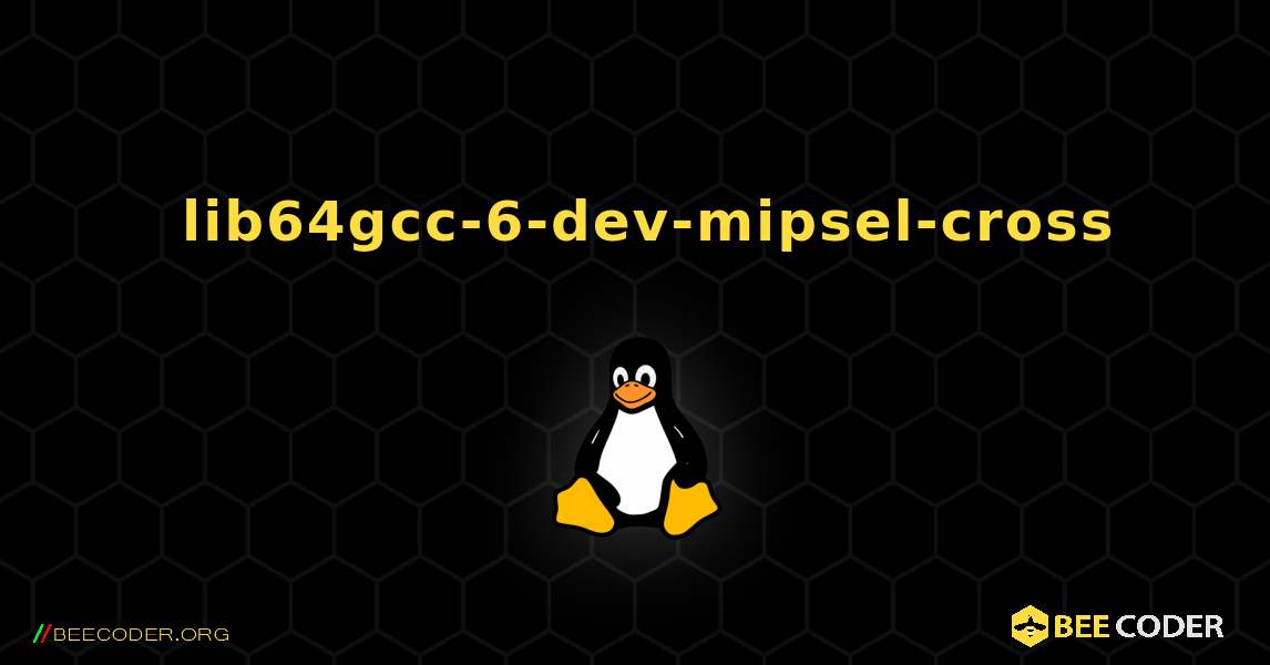 如何安装 lib64gcc-6-dev-mipsel-cross . Linux