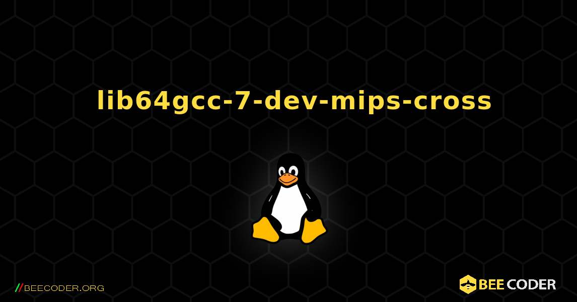 如何安装 lib64gcc-7-dev-mips-cross . Linux