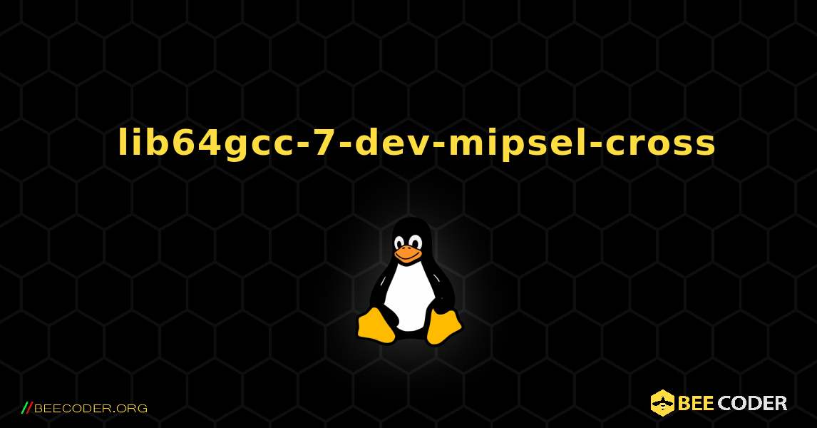 如何安装 lib64gcc-7-dev-mipsel-cross . Linux