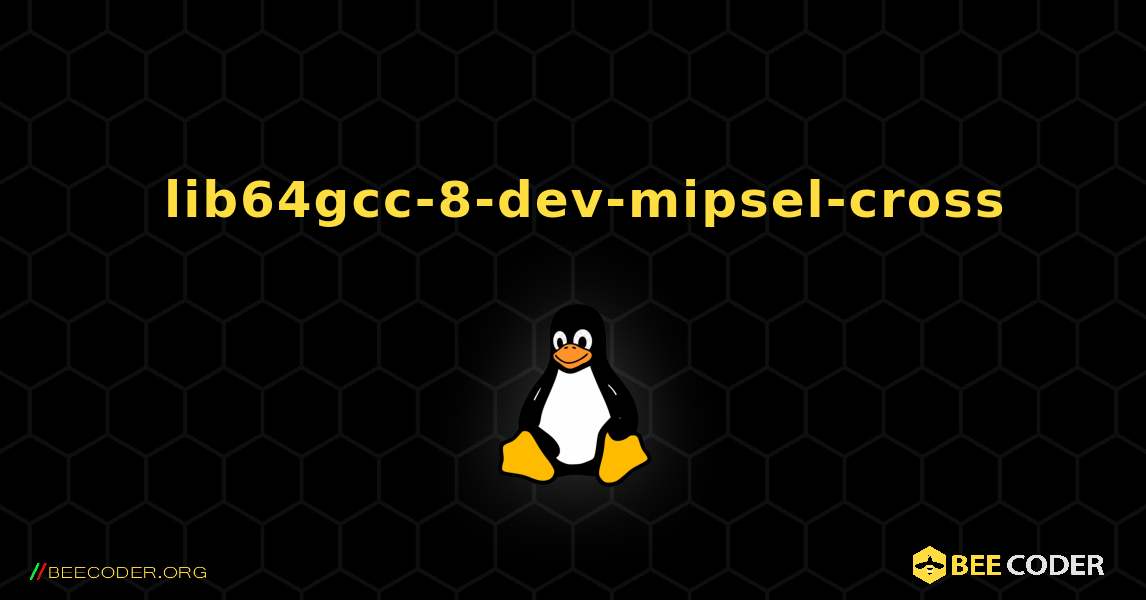 如何安装 lib64gcc-8-dev-mipsel-cross . Linux