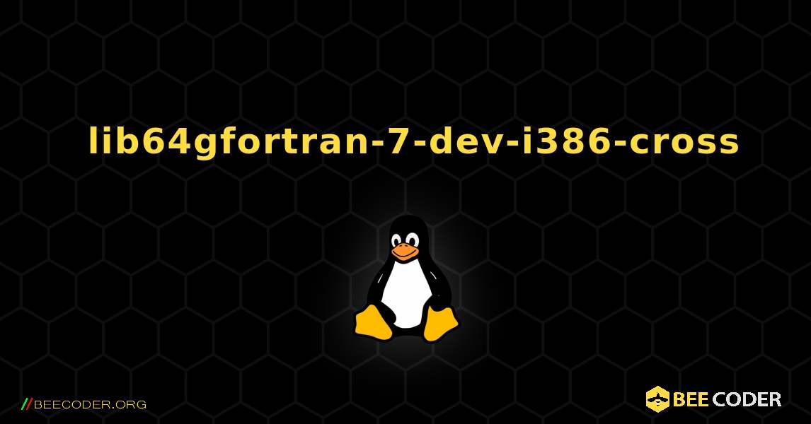 如何安装 lib64gfortran-7-dev-i386-cross . Linux