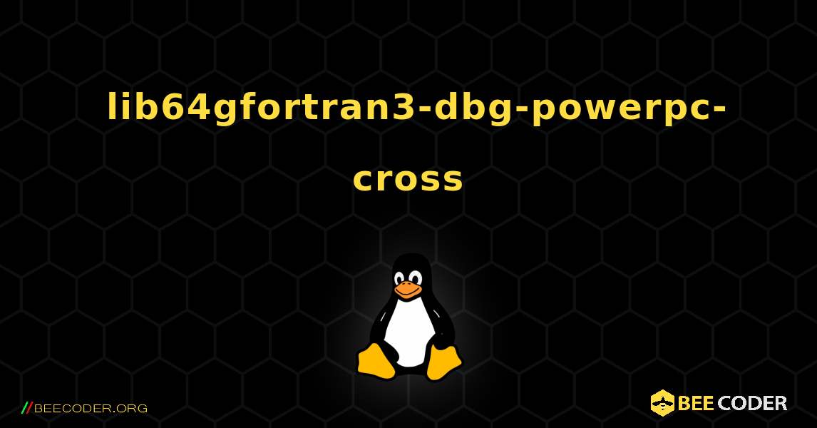 如何安装 lib64gfortran3-dbg-powerpc-cross . Linux