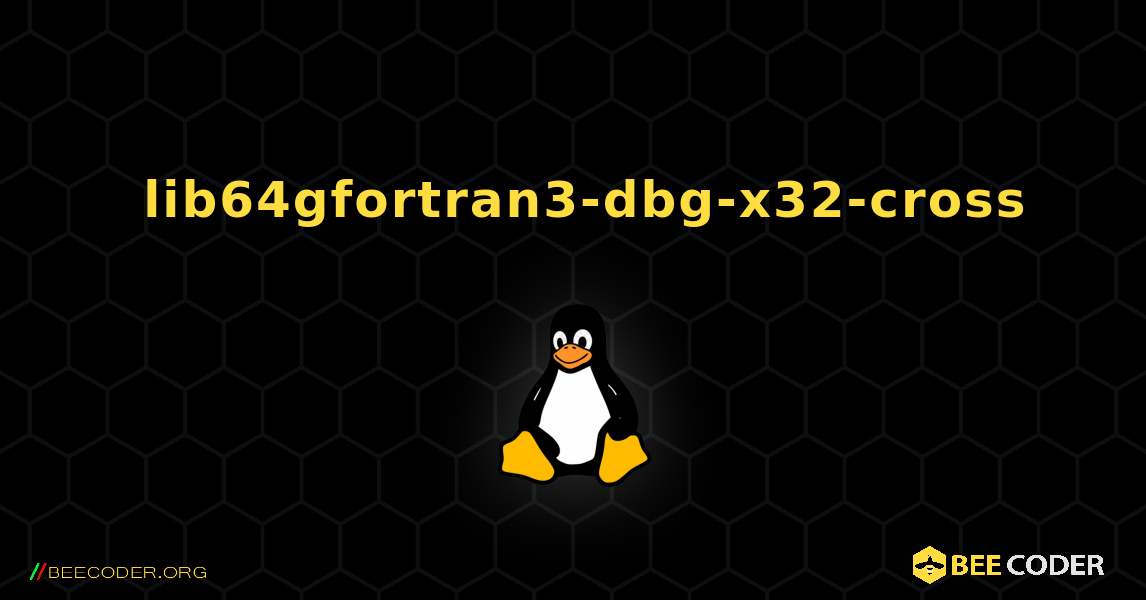 如何安装 lib64gfortran3-dbg-x32-cross . Linux
