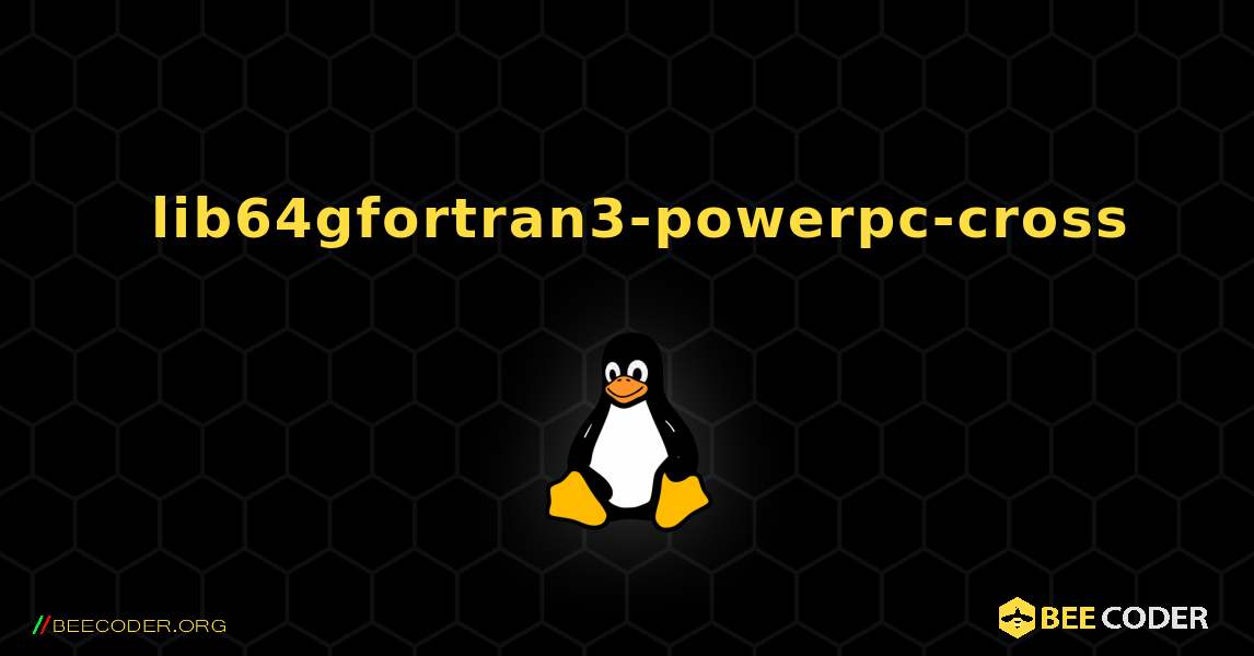 如何安装 lib64gfortran3-powerpc-cross . Linux
