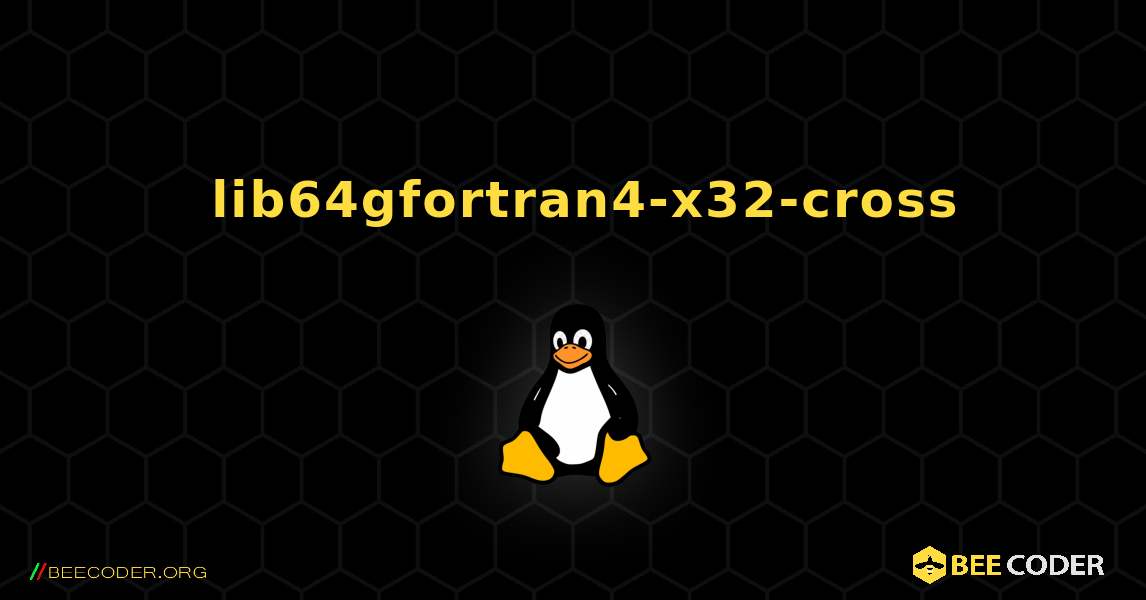 如何安装 lib64gfortran4-x32-cross . Linux