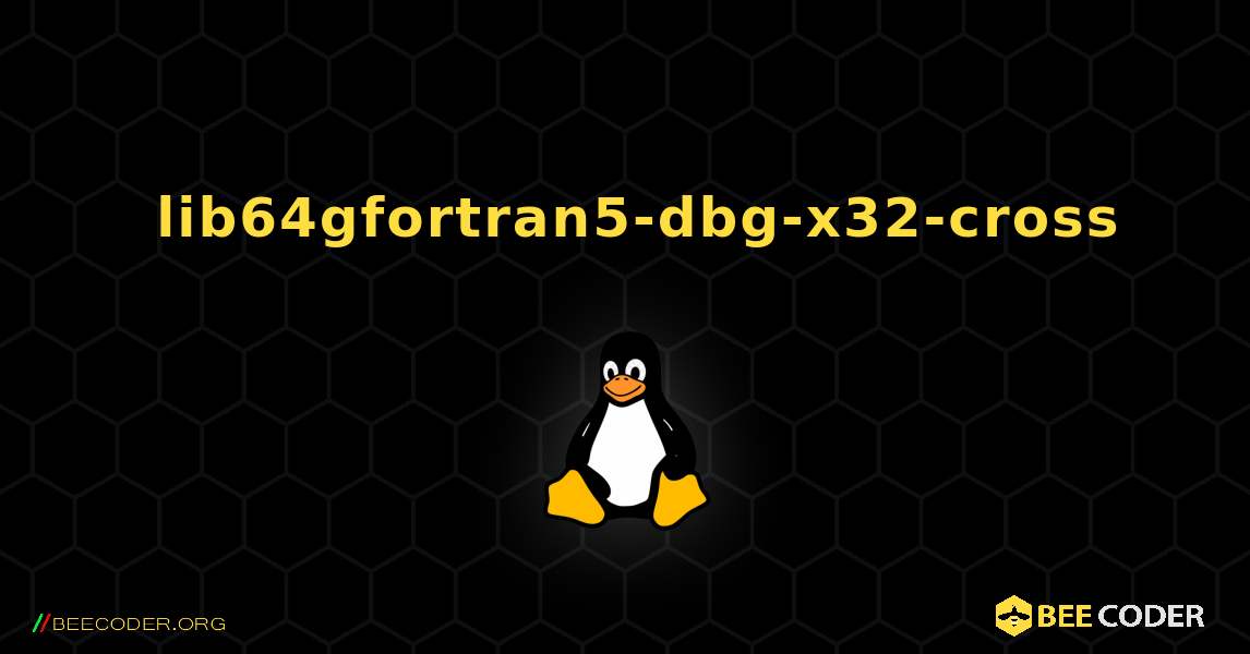 如何安装 lib64gfortran5-dbg-x32-cross . Linux