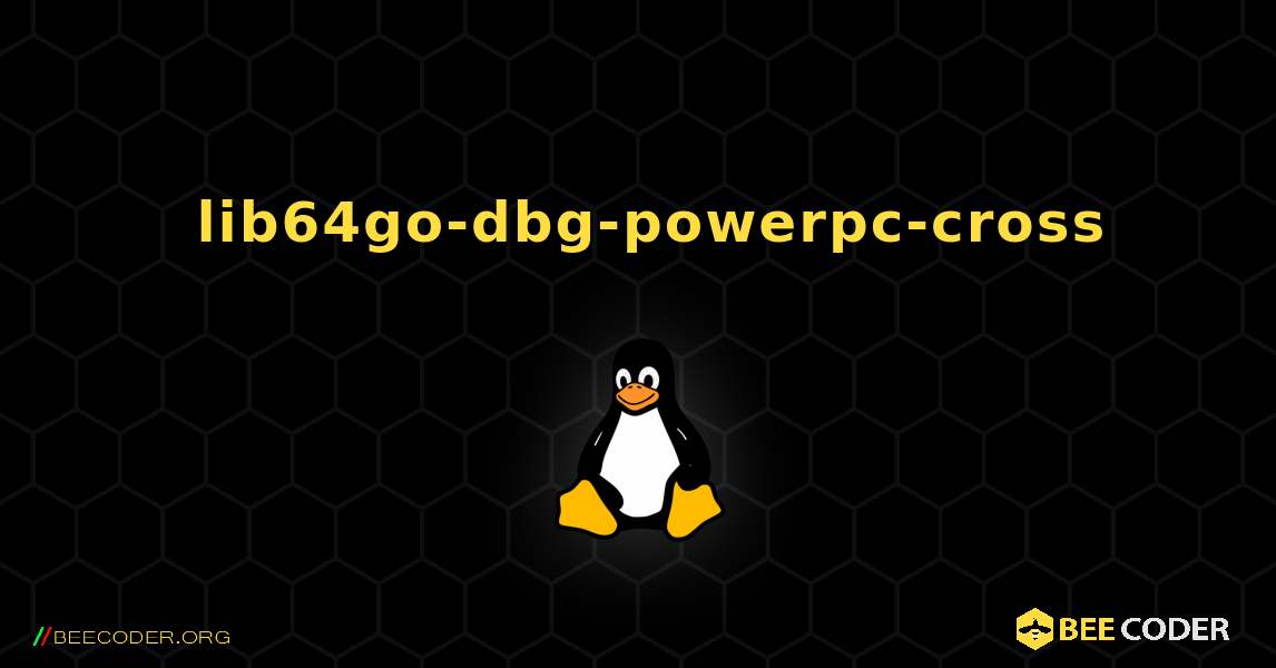 如何安装 lib64go-dbg-powerpc-cross . Linux