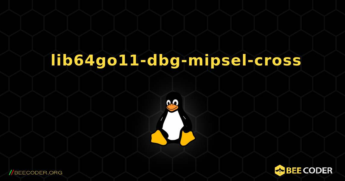 如何安装 lib64go11-dbg-mipsel-cross . Linux