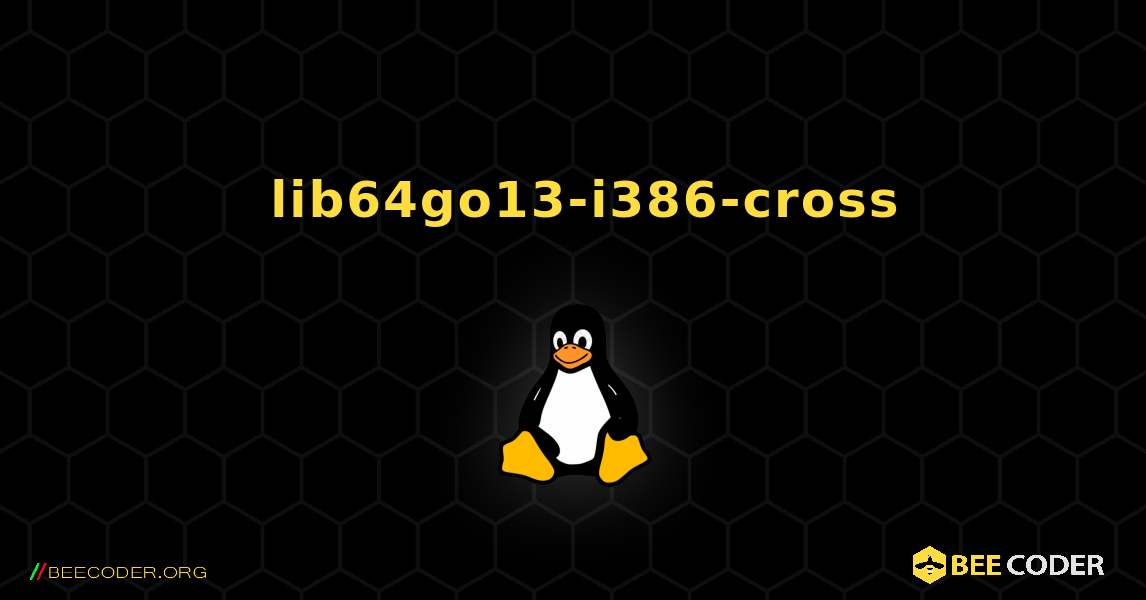 如何安装 lib64go13-i386-cross . Linux