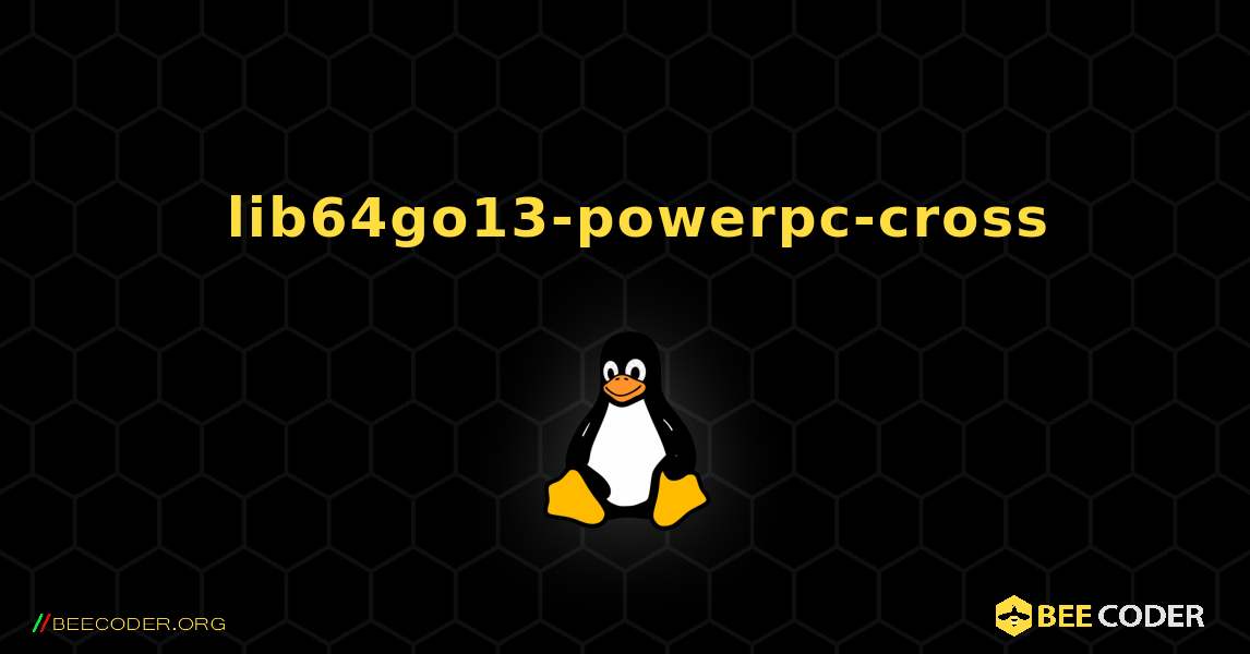 如何安装 lib64go13-powerpc-cross . Linux