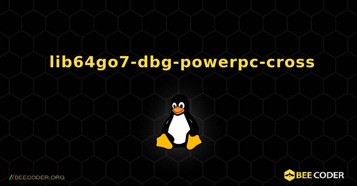 如何安装 lib64go7-dbg-powerpc-cross . Linux